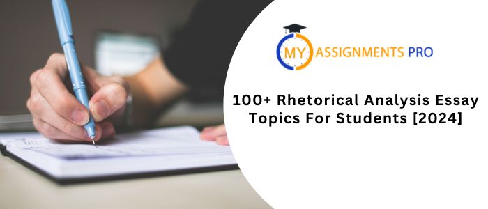 100+ Rhetorical Analysis Essay Topics For Students [2024]