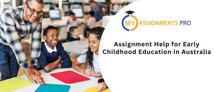 Assignment Help for Early Childhood Education in Australia