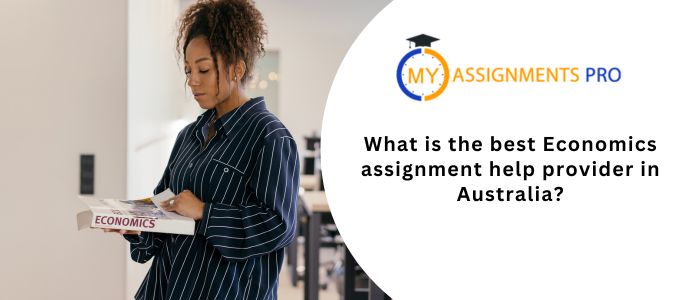 What is the best Economics assignment help provider in Australia